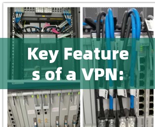 Key Features of a VPN: Key Features of a VPN: