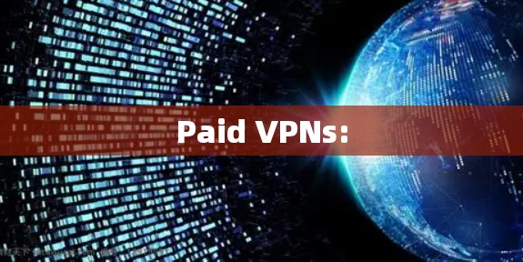 Paid VPNs: Paid VPNs: