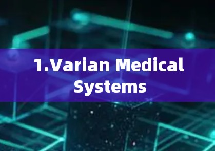 1.Varian Medical Systems 1.Varian Medical Systems