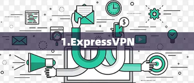 1.ExpressVPN 1.ExpressVPN